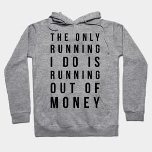 The only running I do is running out of money funny t-shirt Hoodie